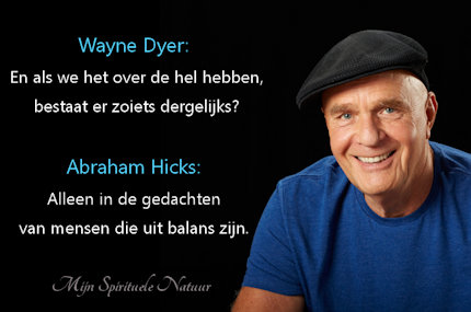 Abraham-Hicks, de hel bestaat alleen in de gedachten van mensen die uit balans zijn.