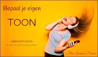 Abraham-Hicks,bepaal je eigen Toon.