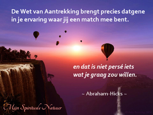 De Wet van Aantrekking brengt je precies waar jij een match mee bent.